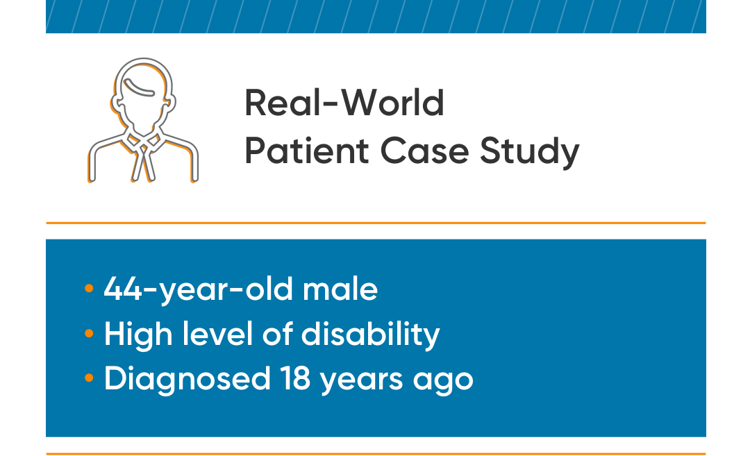 Real-world patient case study of a 44-year-old male who has a high level of disability and was diagnosed 18 years ago